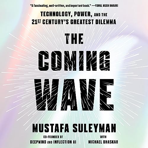 The Coming Wave: AI, Power, and Our&nbsp;Future