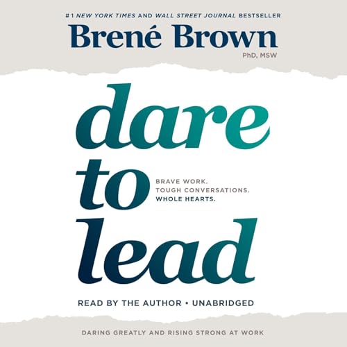 Dare to Lead: Brave Work. Tough Conversations. Whole&nbsp;Hearts.