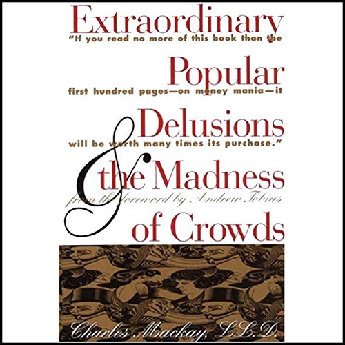 Extraordinary Popular Delusions and the Madness of Crowds — Summary & Key Takeaways